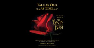 Tale as Old as Time: The Art and Making of Disney Beauty and the Beast—Inside Stories from the Animated Classic to the New Live-Action Film