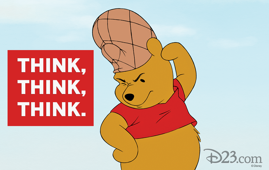 Winnie the Pooh quote "Think, think, think."