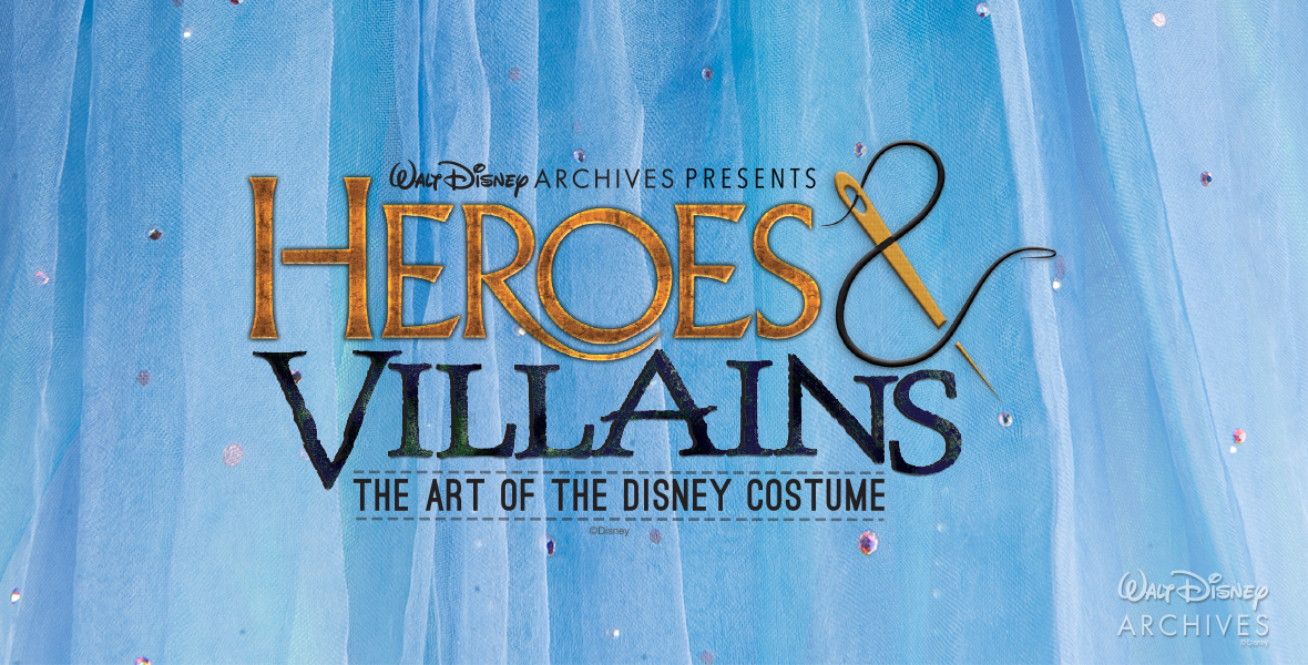 Walt Disney Archives Presents Heroes and Villains The Art of the Disney Costume