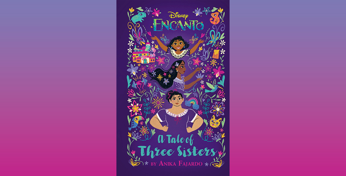 Illustrated book cover with teal text reading “Disney Encanto: A Tale of Three Sisters.”Mirabel, Isabella, and Luisa are stacked vertically and surrounded by colorful flowers, animals, birds, butterflies, and emblems.