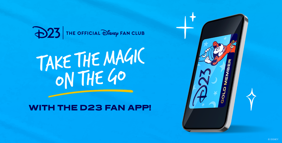On a light blue background, dark blue text reads D23 the office Disney fan club in. Below that white text reads take the magic on the go. Below that dark blue text reads with the D23 fan app. To the right of the text a phone displays an image of Sorcerer Mickey on a light blue background with D23 written in dark blue and Gold member written in gol below it. The phone has white stars on either side of it.