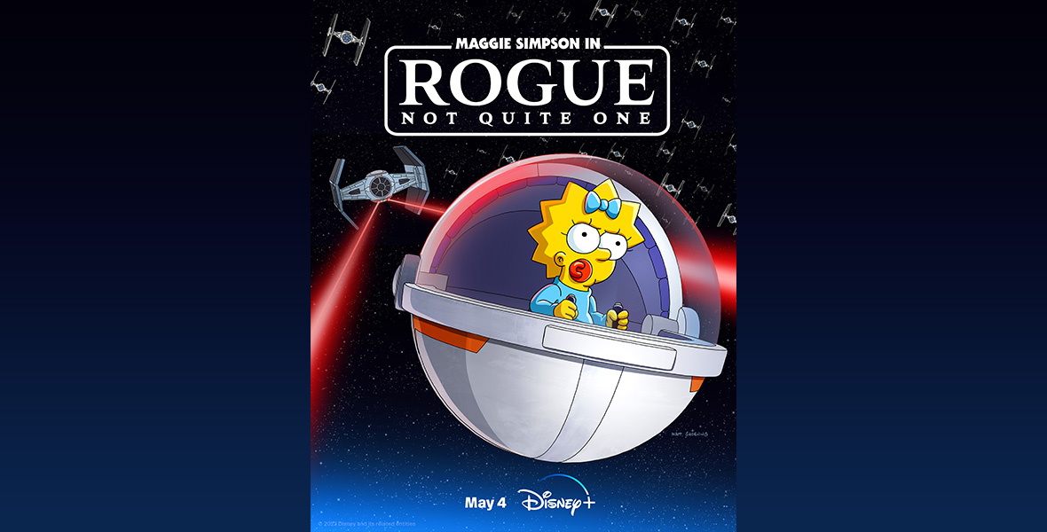 The poster for Disney+’s Simpsons short Maggie Simpson in Rogue Not Quite One. Maggie (with her usual red pacifier) is seen inside Grogu’s hovering pram, being chased by a TIE fighter. The logo for the short is seen at the top, and is written in Star Wars-style font.