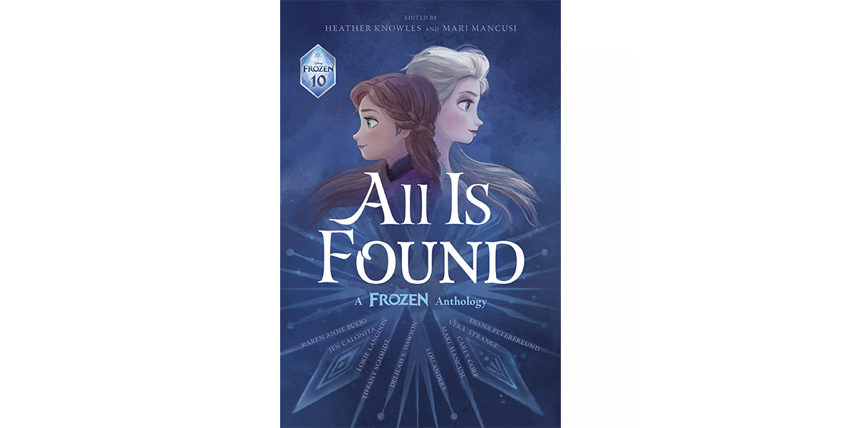 The cover of the book All Is Found: A Frozen Anthology, which features the title in white text in front of an Illustration of Anna and Elsa standing back-to-back against a blue background.