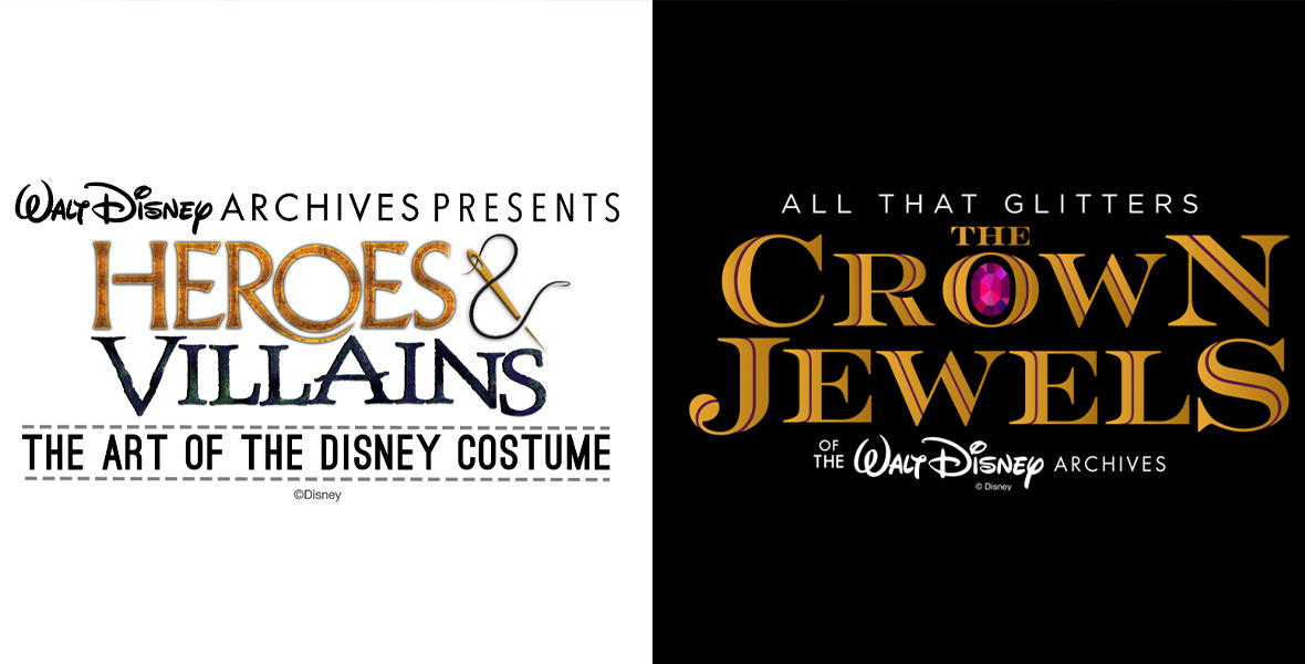 A segmented image with two sections. On the left it reads “Walt Disney Archives Presents Heroes & Villains: The Art of the Disney Costume” and on the right it reads “All that Glitters: The Crown Jewels of the Walt Disney Archives”