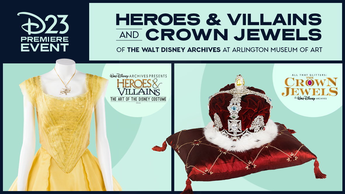 A segmented image with four sections. On the top left it reads “D23 Premiere Event” and to the right it reads “Heroes & Villains and Crown Jewels of the Walt Disney Archives at Arlington Museum of Art.” At the bottom left is the “Walt Disney Archives Presents Heroes & Villains: The Art of the Disney Costume” section with Belle’s yellow ball gown from 2017’s Beauty and the Beast and to the bottom right is the “All that Glitters: The Crown Jewels of the Walt Disney Archives” section with Mia’s coronation crown from Princess Diaries 2: The Royal Engagement.