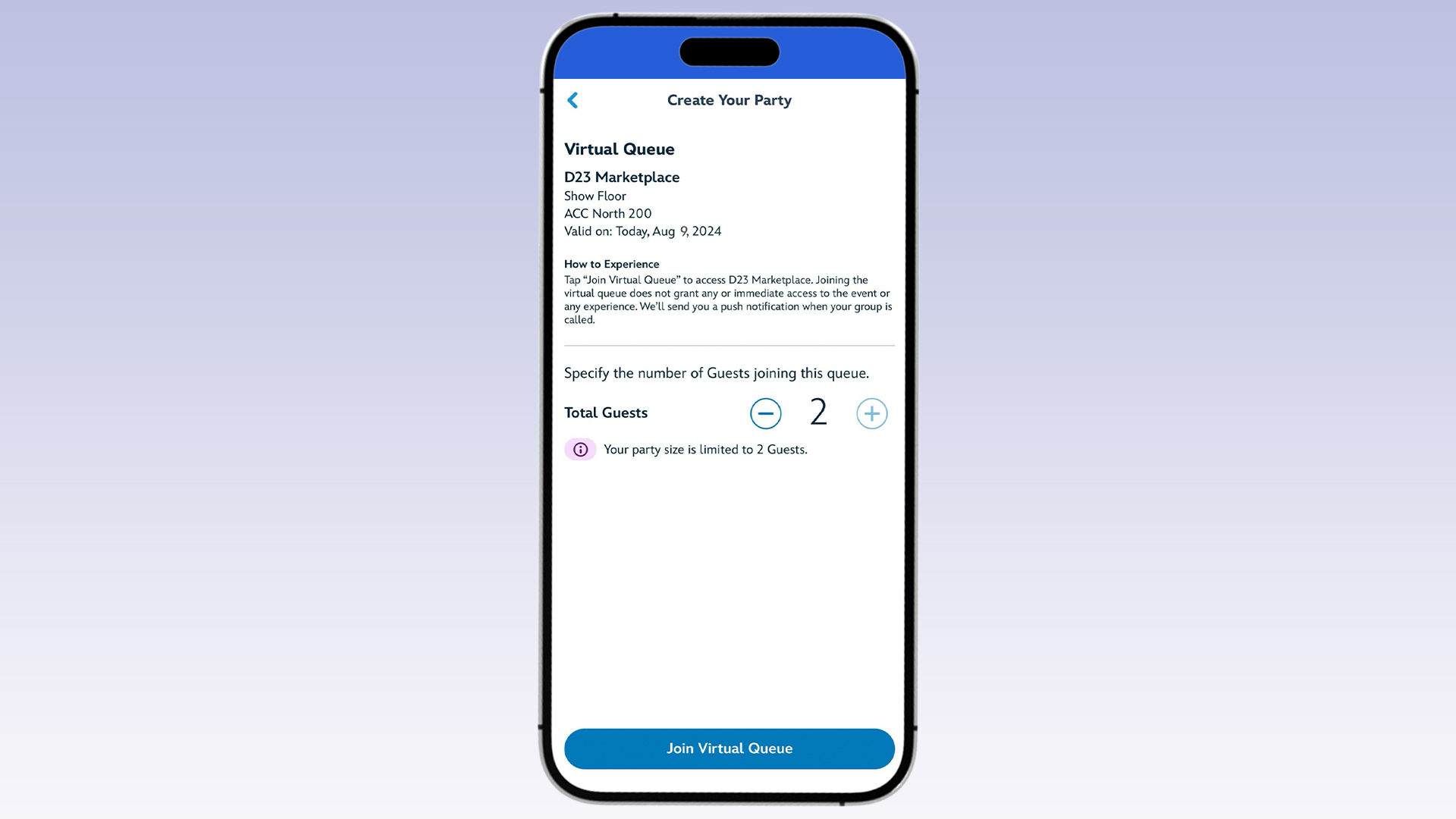 A screenshot from the D23 mobile app showing the "Create Your Party" screen for the Virtual Queue at the D23 Marketplace. The screen indicates that the queue is valid for today, August 9, 2024, and specifies the location as Show Floor, ACC North 200. The instructions explain that joining the virtual queue does not grant immediate access to the event or experience, and a push notification will be sent when the group is called. Users can specify the number of guests joining the queue, with the party size limited to 2 guests. There is a button labeled "Join Virtual Queue" at the bottom.