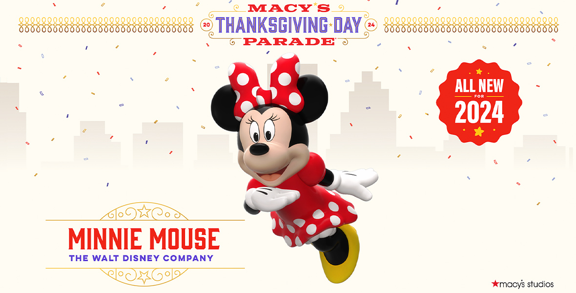 A rendering of the new Minnie Mouse float is shown at center in this promotional image. She wears her signature red bow, red and polka-dot dress and yellow shoes. She is smiling. A headline reads “Macy’s Thanksgiving Day Parade” in red ink with purple for the word “Thanksgiving.” In the left-hand corner is a logo that reads “Minnie Mouse” in red type and “The Walt Disney Company” in purple, with graphic elements in gold of stars and swirls. On upper right-hand corner in a red wavy-edged circle reads “All New for 2024” in white type with a yellow star at top and bottom. A red star and the words “macy’s studios” in black type is at the lower right-hand corner.