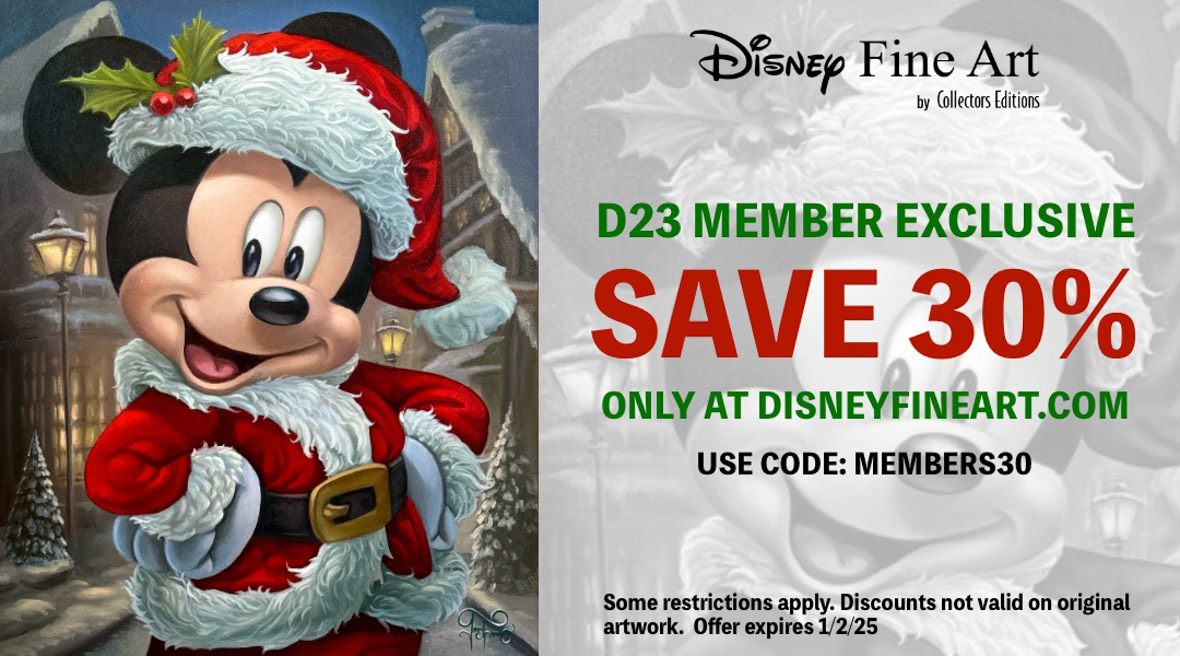 (From left to right) A promotional card features Mickey Mouse dressed in Santa gear with holiday evergreen and berries tucked into his hat. He smiles and has his hands placed at either side of his hips. Copy at right reads “Disney Fine Art by Collectors Editions, D23 Member Exclusive, Save 30%, Only at Disneyfineart.com, Use Code: Member30, Some restrictions apply. Discounts not valid on original artwork. Offer expires 1/2/25.