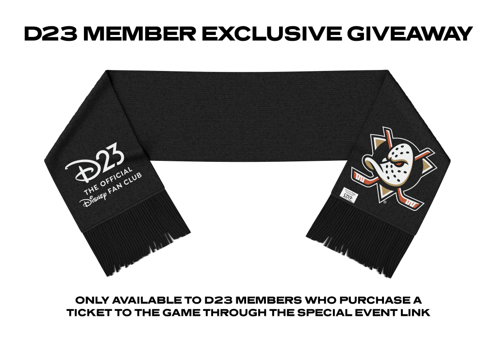 An image depicting the front and back of a grey scarf. One side of the scarf has the Anaheim Ducks logo and the other side of the scarf has the D23 logo. On the top of the image reads D23 Member Exclusive Giveaway. On the bottom of the image reads Only available to D23 Members who purchase a ticket to the game through the special event link. 