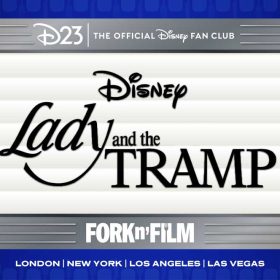 An image with centered stacked text stylized against a movie theater marquee reads from top to bottom, D23 The Official Disney Fan Club: Disney Lady and the Tramp, Fork n Film, London, New York, Los Angeles, Las Vegas. Bookending the marquee is the scene where Lady and the Tramp share spaghetti, split down the middle. Lady is on the left of the image facing the left looking lovingly, and Tramp is on the right side of the image facing the right with spaghetti hanging out of his mouth.