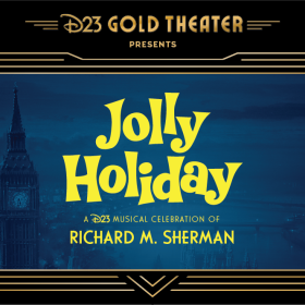 A stylized image of a marquee with “D23 Gold Theater Presents” centered at the top, and bold yellow font that reads “Jolly Holiday A D23 Musical Celebration of Richard M. Sherman.” In the background is an aerial view of Big Ben, showcasing the iconic clock tower against the backdrop of a whimsical, magical London skyline. The Thames River winds through the scene, with the historic Tower Bridge visible.