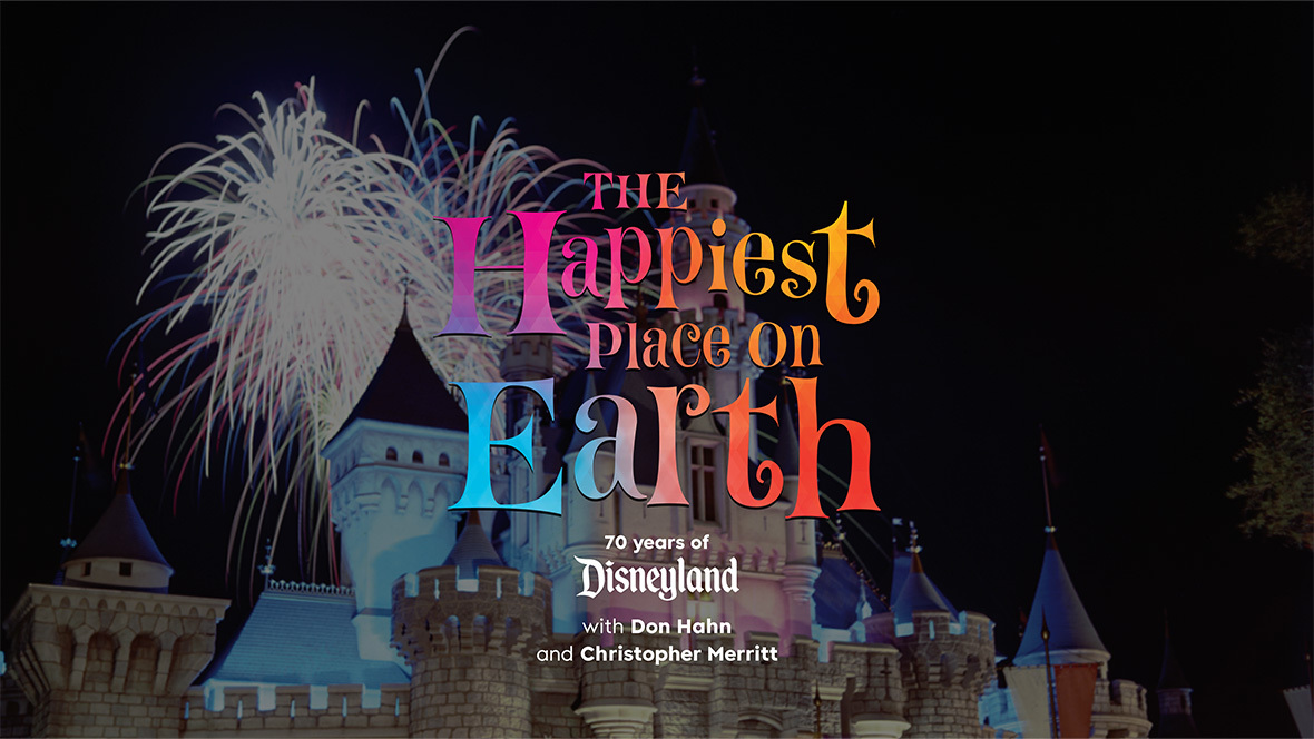 The Happiest Place on Earth: 70 Years of Disneyland with Don Hahn and Christopher Merritt