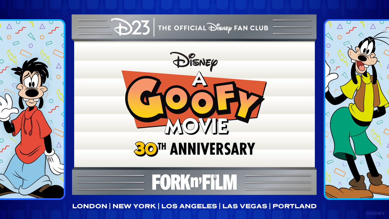 A promotional image for D23’s Fork n’ Film event featuring A Goofy Movie. The central design resembles a movie theater marquee with stacked text reading: “D23 | The Official Disney Fan Club, Disney A Goofy Movie, 30th Anniversary, Fork n’ Film,” and the event locations: “London, New York, Los Angeles, Las Vegas, Portland.” On the left side, Max is waving with a cheerful expression on his face, and wears a red shirt, blue jeans and black shoes. On the right side, Goofy is also waving, dressed in a yellow shirt, green pants, and brown shoes. The background includes a playful, confetti-like pattern.