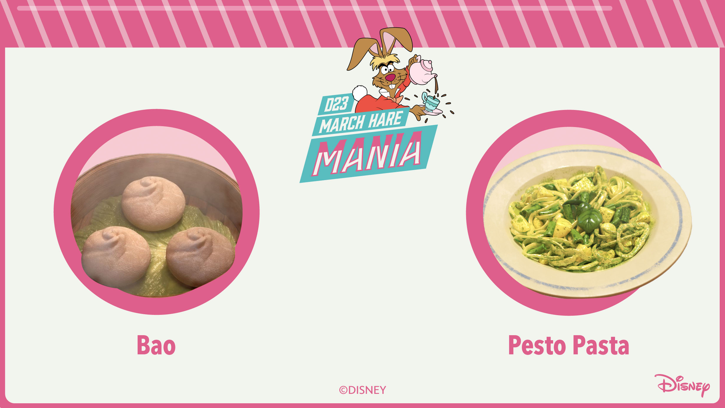 An image with a teal border, with the top of the border designed to resemble striped candy. The top of the image features the text “D23 March Hare Mania” against a darker teal background. The March Hare from Alice in Wonderland, holding a teapot, is popping out from the right side of the text. The center of the image features one of the bracket matchups, bao from the animated short Bao versus pesto pasta from Luca. Both images are inside pink circles.