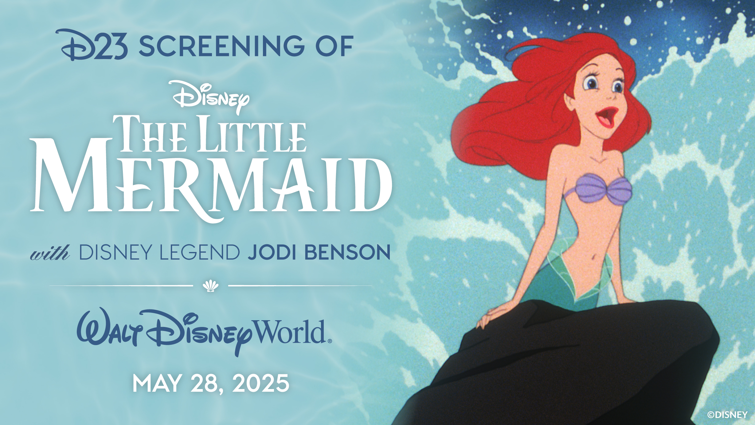 The background is a still of Ariel on a rock from The Little Mermaid. Text on the left reads: D23 Screening of Disney’s The Little Mermaid with Disney Legend Jodi Benson. Walt Disney World. May 28, 2025.