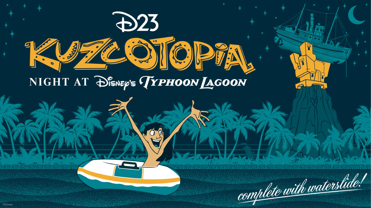 A promotional image for D23’s Kuzcotopia Night at Disney’s Typhoon Lagoon event. The main text portion in the upper right features the D23 logo in white at the top, “Kuzcotopia” in a dark yellow funhouse font with geometric accents in the middle, and the third line reads “Night at Disney’s Typhoon Lagoon.” Below the title is a graphic of a shirtless Kuzco with his arm raised in a teal, yellow and white water tube atop waves that span the length of the image. Above the waterline are a row of teal palm trees. On the upper right, a bright yellow Kuzcotopia in line with the “Kuzcotopia” text is sandwiched between Typhoon Lagoon’s Miss Tilly boat and Mount Mayday among stars and a crescent moon. “Complete with waterslide” in white cursive text sits on the water in the lower left.
