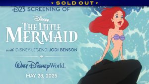 The background is a still of Ariel on a rock from The Little Mermaid. Text on the left reads: D23 Screening of Disney’s The Little Mermaid with Disney Legend Jodi Benson. Walt Disney World. May 28, 2025. A banner at the top reads SOLD OUT.