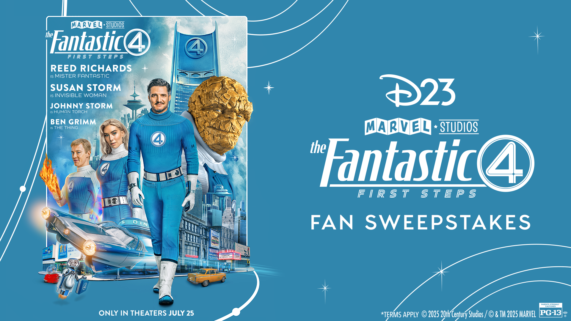 Fantastic Four Sweepstakes Promotional image for Marvel Studios’ Fantastic Four: First Steps Fan Sweepstakes, featuring the new Fantastic Four lineup—Reed Richards (Mister Fantastic), Susan Storm (Invisible Woman), Johnny Storm (Human Torch), and Ben Grimm (The Thing)—posing heroically with futuristic city buildings and the Fantasticar in the background. The D23 and Marvel Studios logos are displayed alongside the movie title and sweepstakes information, with a release date of July 25.