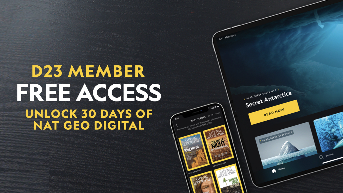General Member Offer: 30-Day Free Trial to National Geographic Digital! Promotional graphic for a D23 Member Offer granting 30 days of free access to National Geographic digital content. The layout features a smartphone displaying past magazine issues and a tablet with an article titled “Secret Antarctica.” Bold white text reads “D23 MEMBER FREE ACCESS UNLOCK 30 DAYS OF NAT GEO DIGITAL” against a black background.