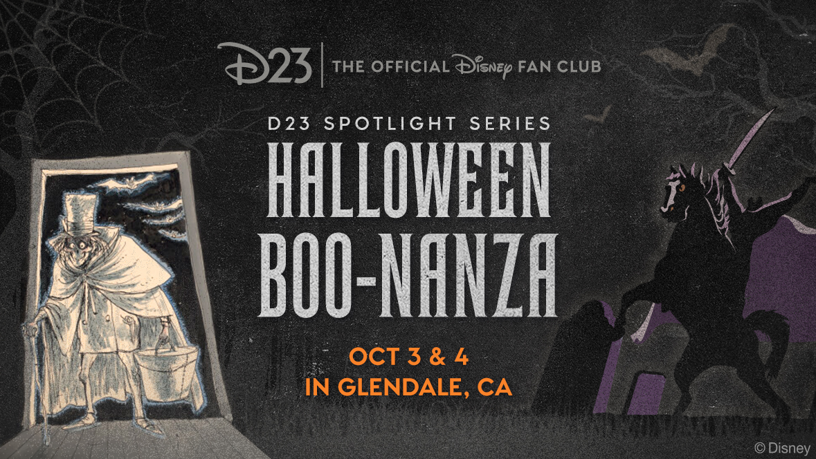 Spooky images on a black background. A spider web adorns the top left corner of the image while shadows of bats fly in from the right-hand corner. The title written in gray text in the center reads: D23: The Official Disney Fan Club. D23 Spotlight Series: HALLOWEEN BOO-NANZA. In orange text along the bottom center, reads “Oct 3 & 4 in Glendale, CA.” To the left of the title, is The Hatbox Ghost concept art from The Haunted Mansion, in a grayish/yellow color palette. To the right of the title is a silhouette of The Headless Horseman from Sleepy Hollow.