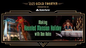 A stylized image of a marquee with “D23 Gold Theater Making Haunted Mansion Holiday with Don Hahn” centered at the top, showcasing the virtual event. The center reads “Making Haunted Mansion Holiday with Don Hahn” At the bottom of the marquee.
