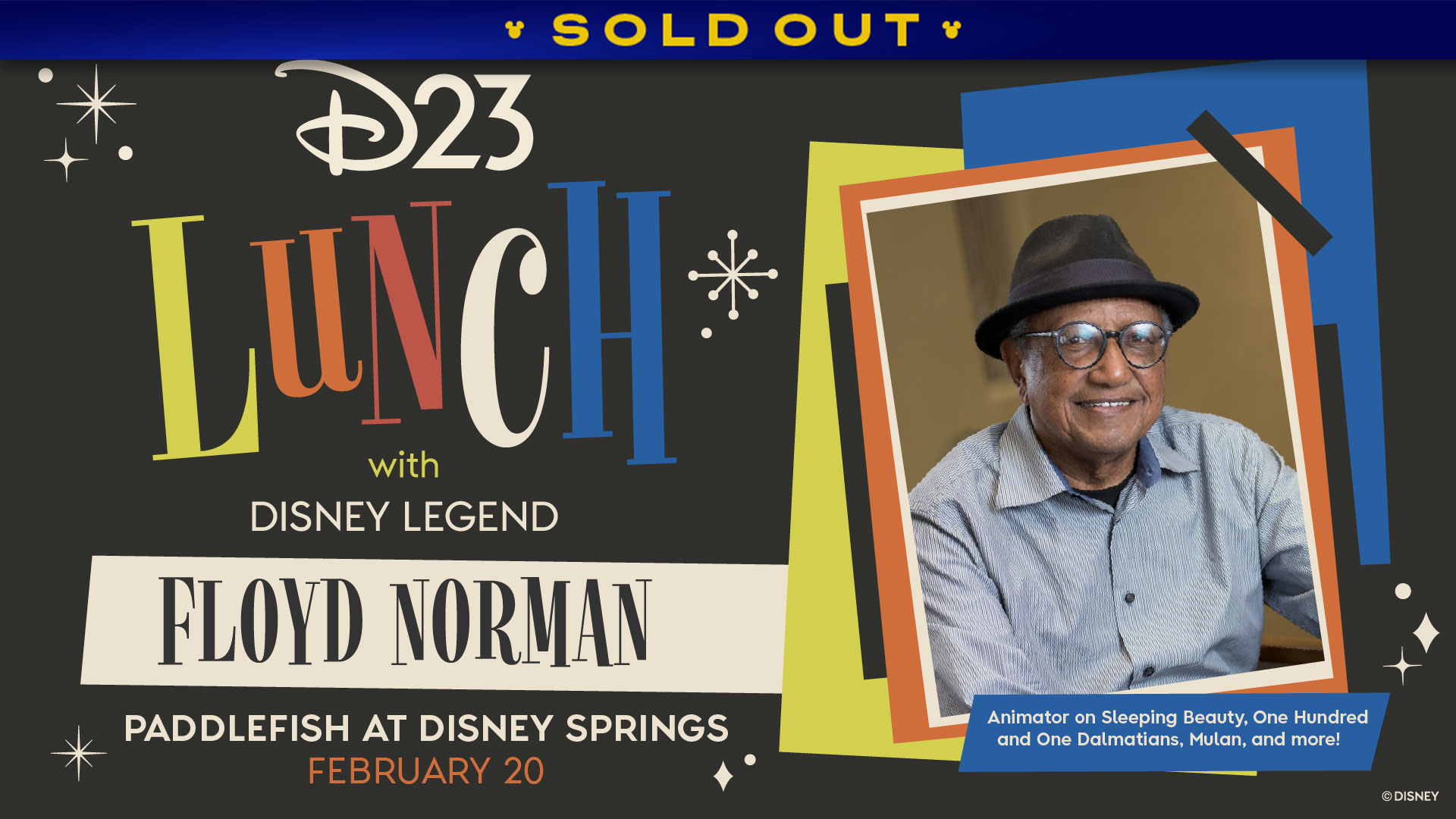 Promotional graphic for the D23 event titled &ldquo;Lunch with Disney Legend Floyd Norman.&rdquo; The design features colorful, retro-style typography on a dark background with decorative starburst accents. Text reads: &ldquo;D23 Lunch with Disney Legend Floyd Norman. Paddlefish at Disney Springs. February 20.&rdquo; On the right side, there is a framed photo of Floyd Norman wearing a hat and a collared shirt. A blue banner below the photo states: &ldquo;Animator on Sleeping Beauty, One Hundred and One Dalmatians, Mulan, and more!&rdquo;. A banner at the top reads SOLD OUT.