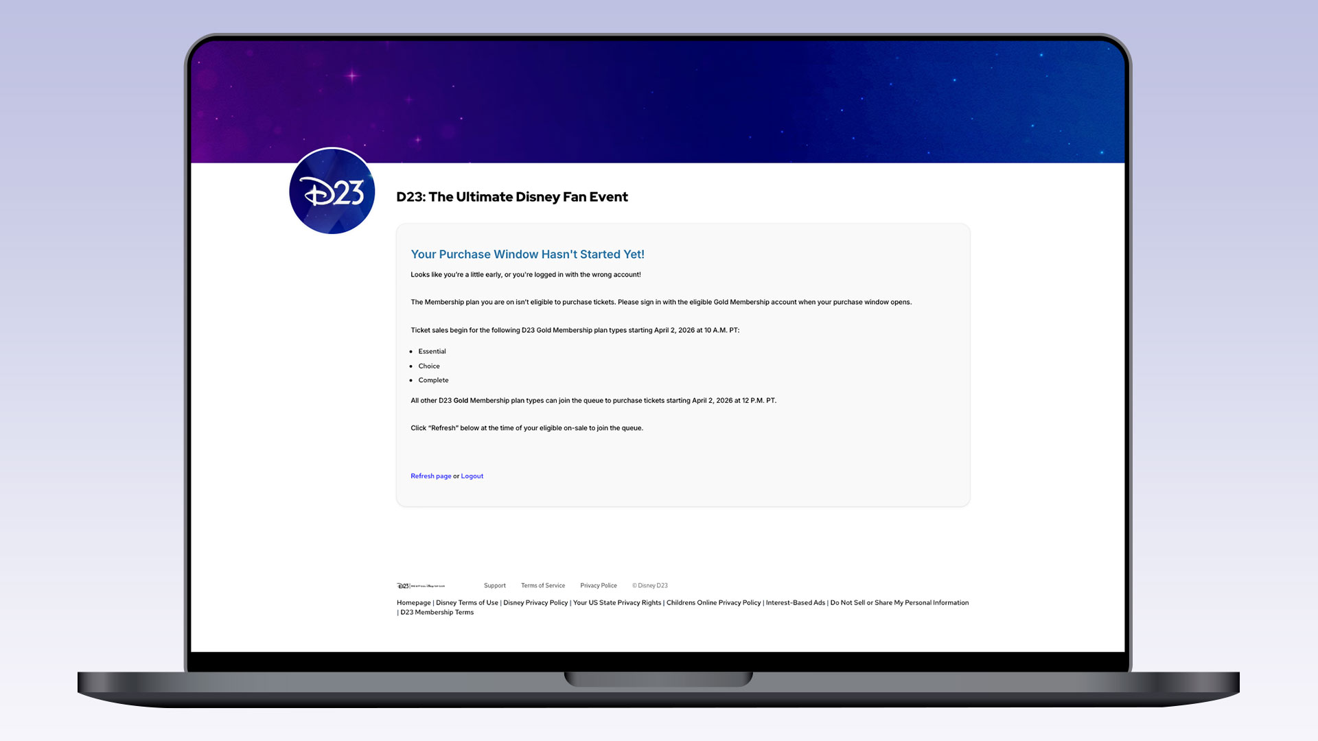 A laptop screen displaying a D23: The Ultimate Disney Fan Event webpage with the message, "Your Purchase Window Hasn't Started Yet!" It states that the user is either early or logged into the wrong account, and only certain D23 Gold Membership plans are eligible to purchase tickets starting April 2, 2026 at 10 A.M. PT. Eligible plans include Essential, Choice, and Complete. All other Gold Membership plans can purchase tickets starting April 2, 2026 at 12 P.M. PT. Users are instructed to refresh the page or logout, with navigation links at the bottom for refresh, homepage, privacy policy, and terms. The background features a starry night sky.