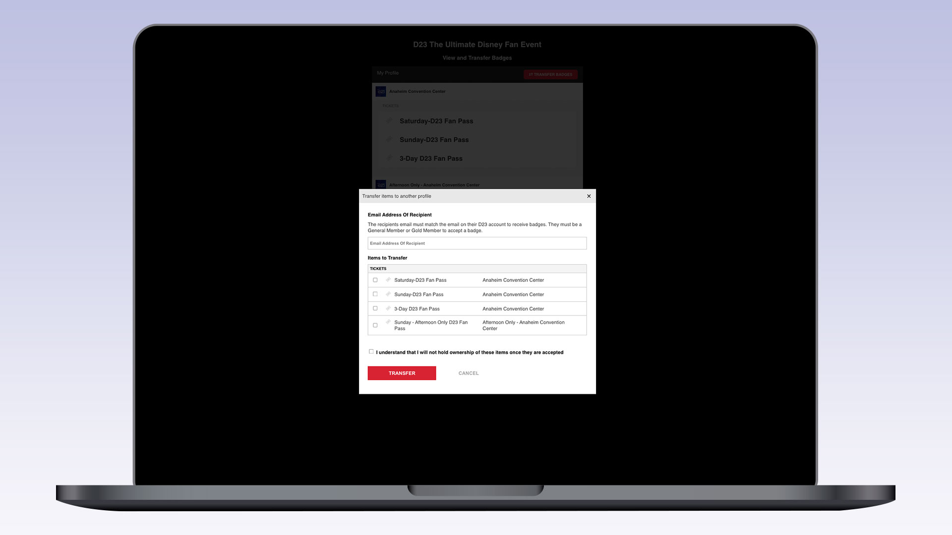 A laptop screen with a popup form titled &ldquo;Transfer items to another profile.&rdquo; The form includes fields for the recipient&rsquo;s email address, checkboxes for selecting which D23 Fan Passes to transfer (Saturday, Sunday, 3-Day, Afternoon Only), and a confirmation checkbox. &ldquo;TRANSFER&rdquo; and &ldquo;CANCEL&rdquo; buttons are at the bottom.