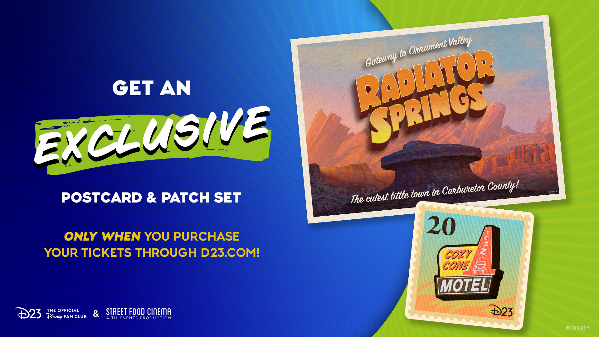 A promotional graphic for D23 and Street Food Cinema. On the left, bold text reads: "Get an EXCLUSIVE postcard & patch set." Below in yellow: "ONLY WHEN YOU PURCHASE YOUR TICKETS THROUGH D23.COM!" At the bottom are the D23 and Street Food Cinema logos. On the right is an illustrated postcard featuring the desert landscape and rock formations of Radiator Springs, with the words: "Gateway to Ornament Valley. Radiator Springs. The cutest little town in Carburetor County!" Below the postcard is a patch resembling a postage stamp with the number "20" in the top left corner, featuring the Cozy Cone Motel sign.