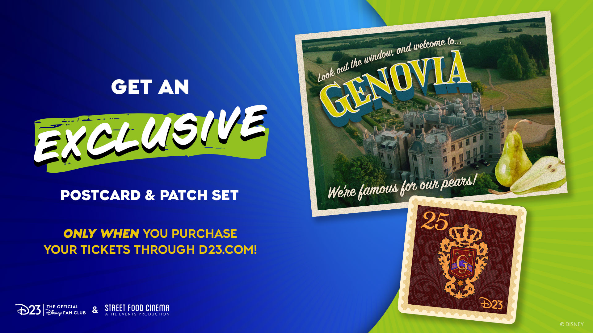 A promotional graphic for D23 and Street Food Cinema. On the left, bold text reads: "Get an EXCLUSIVE postcard & patch set." Below in yellow: "ONLY WHEN YOU PURCHASE YOUR TICKETS THROUGH D23.COM!" At the bottom are the D23 and Street Food Cinema logos. On the right is an illustrated postcard featuring an aerial view of a castle with the words: "Look out the window, and welcome to&hellip; GENOVIA. We're famous for our pears!" There are two pears illustrated in the bottom right corner of the postcard. Below the postcard is a patch resembling a postage stamp with "25" in the top left corner and a golden royal crest featuring the letter "G".