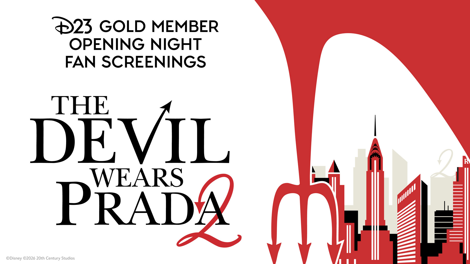 Promotional image for "D23 Gold Member Opening Night Fan Screenings" featuring "The Devil Wears Prada 2." The image includes stylized black text, with the word "DEVIL" having a pitchfork for the "V," and a red number 2 looping as part of the word "Prada." The background displays a red stylized devil&rsquo;s tail arching over the New York City skyline, and a red trident pointing downward. At the bottom left, it reads &ldquo;&copy;Disney &copy;2026 20th Century Studios.&rdquo;