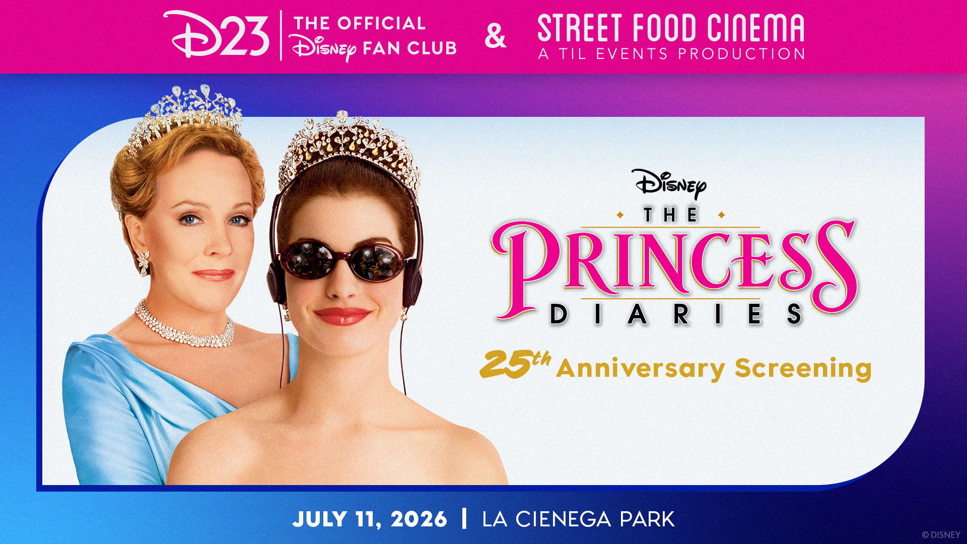 Two women wearing jeweled tiaras and elegant gowns are featured next to the text &ldquo;Disney The Princess Diaries 25th Anniversary Screening, July 11, 2026, La Cienega Park.&rdquo;