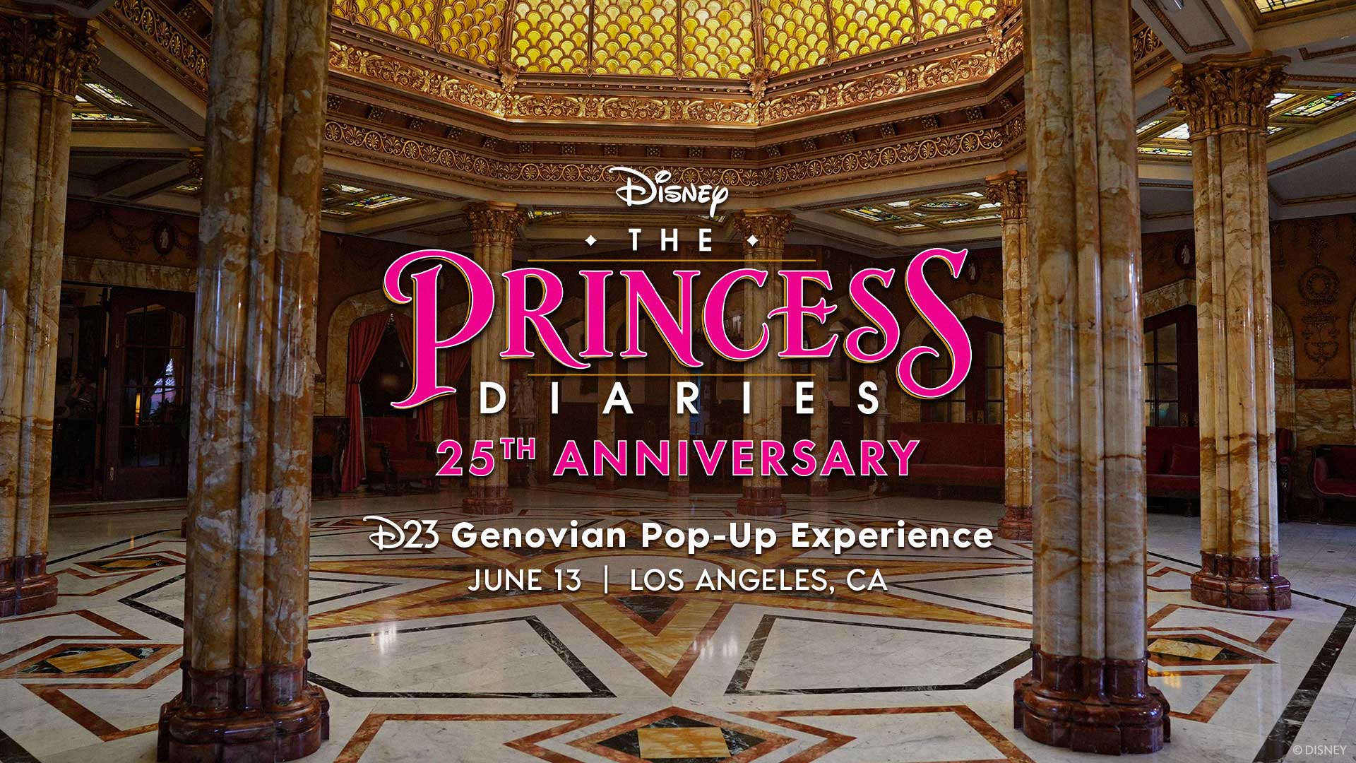 Ornate marble columns and golden ceilings surround the text &ldquo;Disney The Princess Diaries 25th Anniversary D23 Genovian Pop-Up Experience June 13 Los Angeles, CA.&rdquo;