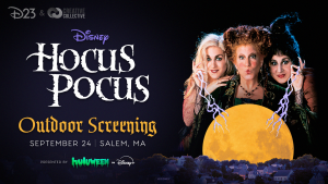 Image of the three sanderson sisters on the left hand side rising above an orange moon. Text on the right reads "D23 and Creatvie Collective" Disney Hocus Pocus Outdoor Screening, September 24, Salem, MA. Presented by Huluween on Diseny plus.