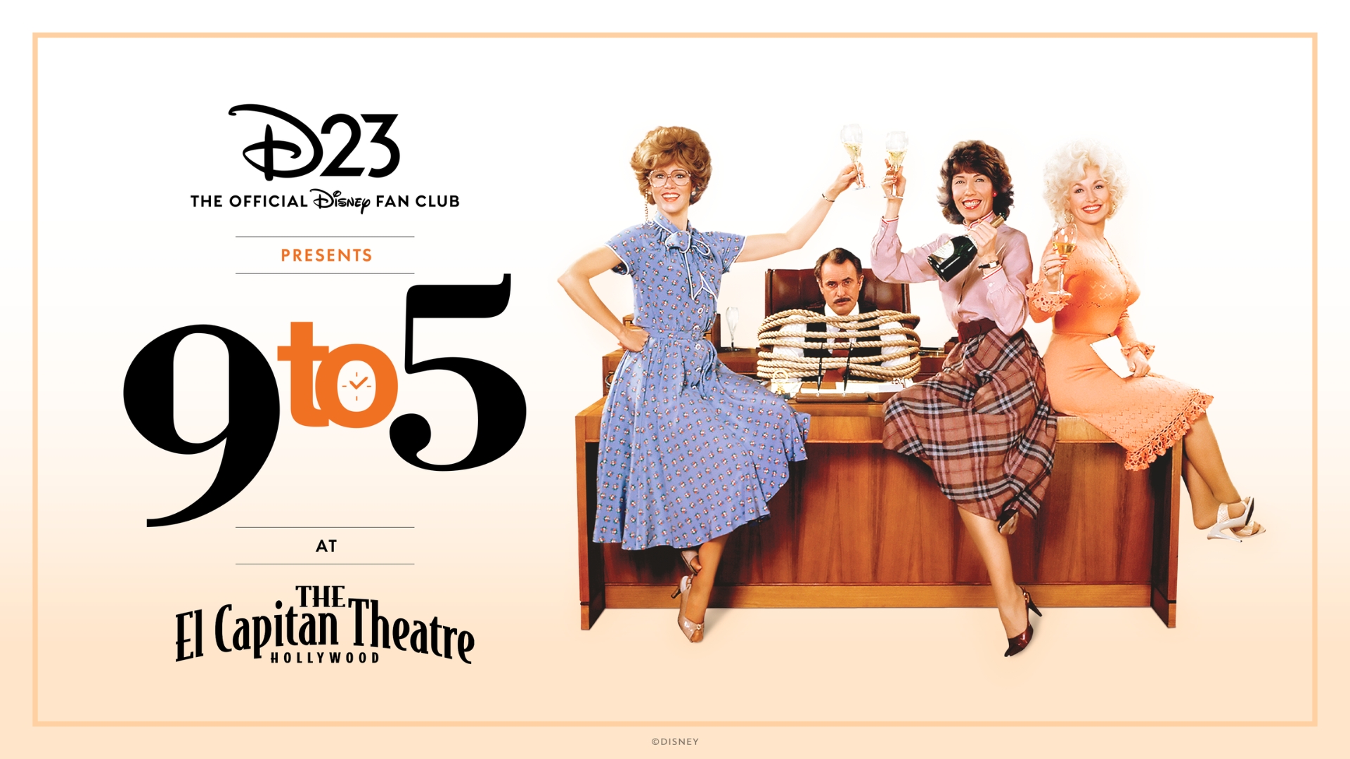 Promotional graphic for a D23 event at the El Capitan Theatre in Hollywood. On the left, the D23 logo and text read &ldquo;D23: The Official Disney Fan Club Presents 9 to 5 at The El Capitan Theatre Hollywood.&rdquo; On the right, three performers in colorful office-style outfits sit and stand around a large wooden desk, raising champagne glasses. A fourth character is seated behind the desk, bound with rope to an office chair. The design features a light cream background with a subtle beige border.