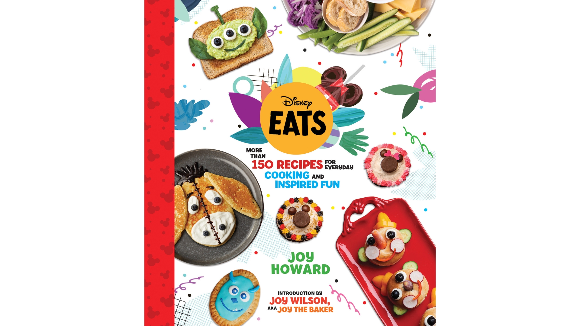 Cover of the Disney Eats cookbook by Joy Howard. The white cover features colorful Disney-inspired food creations arranged around the title, including character-themed toast, pancakes, cookies, fruit and vegetable snacks, and treats shaped like Mickey Mouse. Text reads: &ldquo;Disney Eats: More Than 150 Recipes for Everyday Cooking and Inspired Fun.&rdquo; Author Joy Howard is listed, with an introduction by Joy Wilson, also known as Joy the Baker. A red Mickey-patterned border runs along the left side.